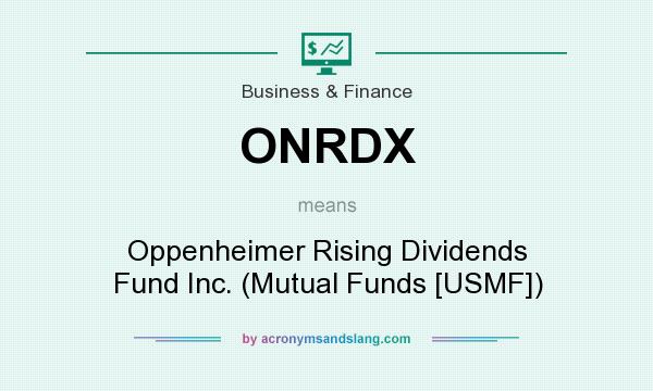 What does ONRDX mean? It stands for Oppenheimer Rising Dividends Fund Inc. (Mutual Funds [USMF])