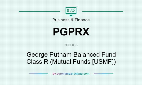 What does PGPRX mean? It stands for George Putnam Balanced Fund Class R (Mutual Funds [USMF])