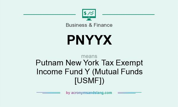 What does PNYYX mean? It stands for Putnam New York Tax Exempt Income Fund Y (Mutual Funds [USMF])