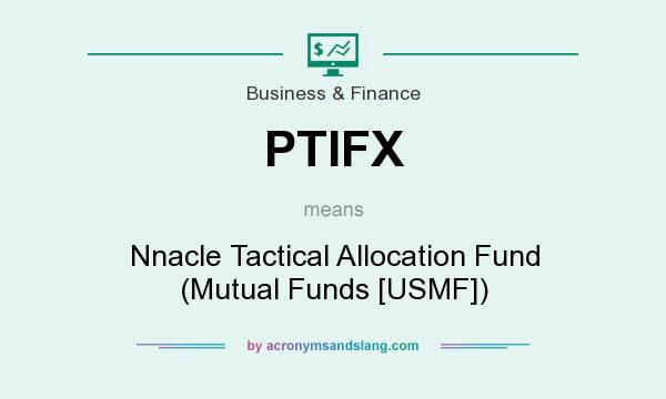 What does PTIFX mean? It stands for Nnacle Tactical Allocation Fund (Mutual Funds [USMF])