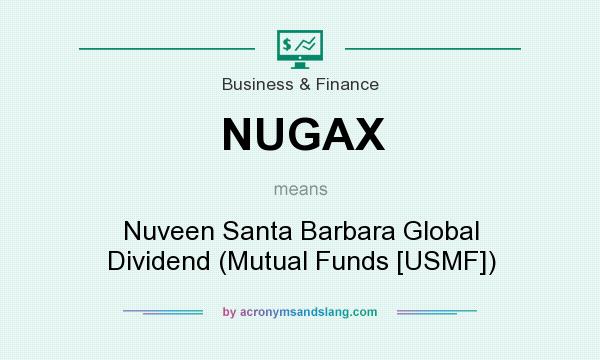 What does NUGAX mean? It stands for Nuveen Santa Barbara Global Dividend (Mutual Funds [USMF])