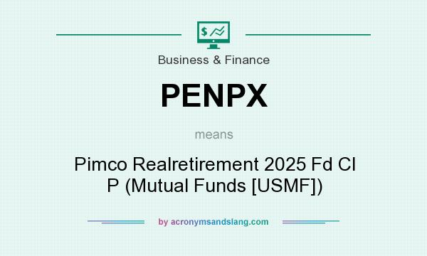 What does PENPX mean? It stands for Pimco Realretirement 2025 Fd Cl P (Mutual Funds [USMF])