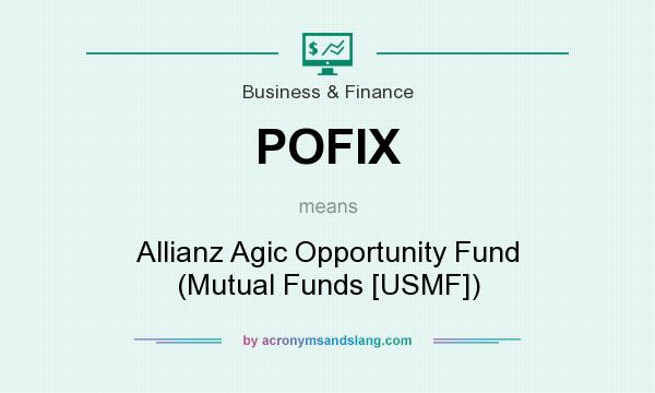 What does POFIX mean? It stands for Allianz Agic Opportunity Fund (Mutual Funds [USMF])
