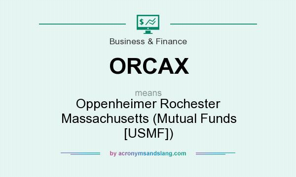 What does ORCAX mean? It stands for Oppenheimer Rochester Massachusetts (Mutual Funds [USMF])