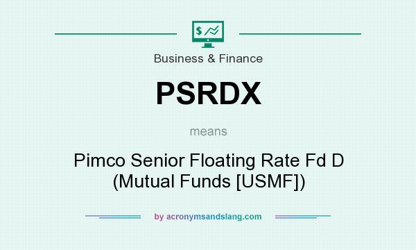What does PSRDX mean? It stands for Pimco Senior Floating Rate Fd D (Mutual Funds [USMF])