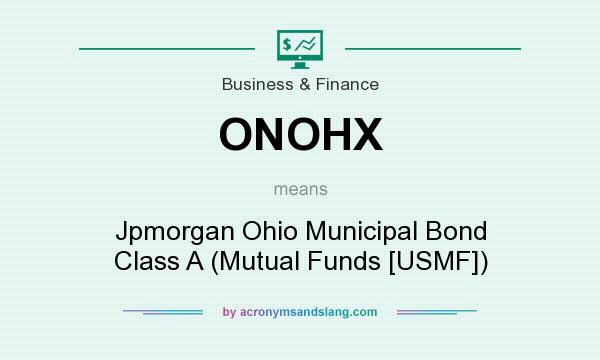 What does ONOHX mean? It stands for Jpmorgan Ohio Municipal Bond Class A (Mutual Funds [USMF])