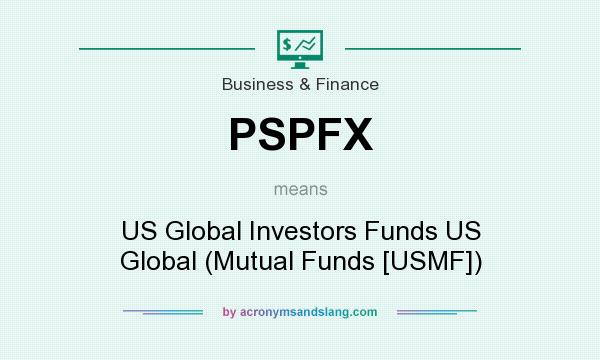 What does PSPFX mean? It stands for US Global Investors Funds US Global (Mutual Funds [USMF])