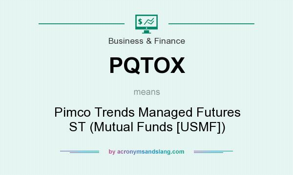 What does PQTOX mean? It stands for Pimco Trends Managed Futures ST (Mutual Funds [USMF])