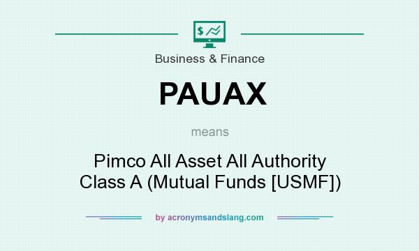 What does PAUAX mean? It stands for Pimco All Asset All Authority Class A (Mutual Funds [USMF])