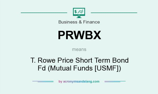What does PRWBX mean? It stands for T. Rowe Price Short Term Bond Fd (Mutual Funds [USMF])