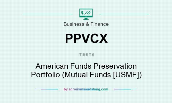 What does PPVCX mean? It stands for American Funds Preservation Portfolio (Mutual Funds [USMF])