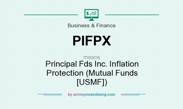 What does PIFPX mean? It stands for Principal Fds Inc. Inflation Protection (Mutual Funds [USMF])