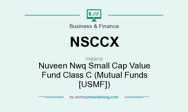 What does NSCCX mean? It stands for Nuveen Nwq Small Cap Value Fund Class C (Mutual Funds [USMF])
