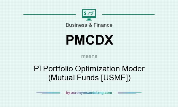 What does PMCDX mean? It stands for Pl Portfolio Optimization Moder (Mutual Funds [USMF])