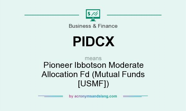 What does PIDCX mean? It stands for Pioneer Ibbotson Moderate Allocation Fd (Mutual Funds [USMF])