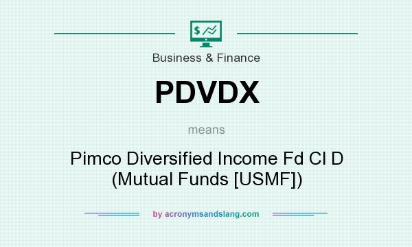 What does PDVDX mean? It stands for Pimco Diversified Income Fd Cl D (Mutual Funds [USMF])