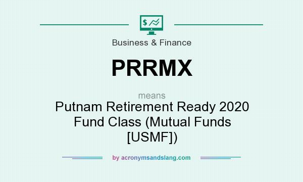 What does PRRMX mean? It stands for Putnam Retirement Ready 2020 Fund Class (Mutual Funds [USMF])