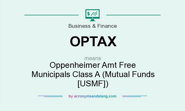 What does OPTAX mean? It stands for Oppenheimer Amt Free Municipals Class A (Mutual Funds [USMF])