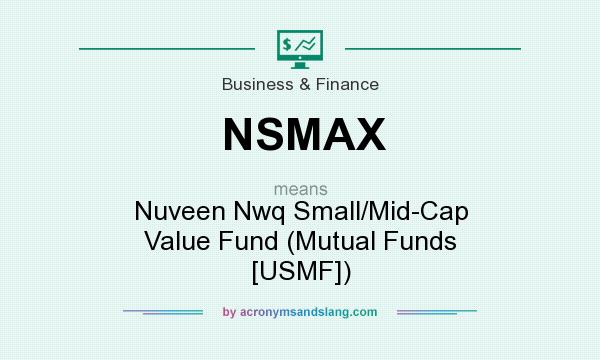 What does NSMAX mean? It stands for Nuveen Nwq Small/Mid-Cap Value Fund (Mutual Funds [USMF])