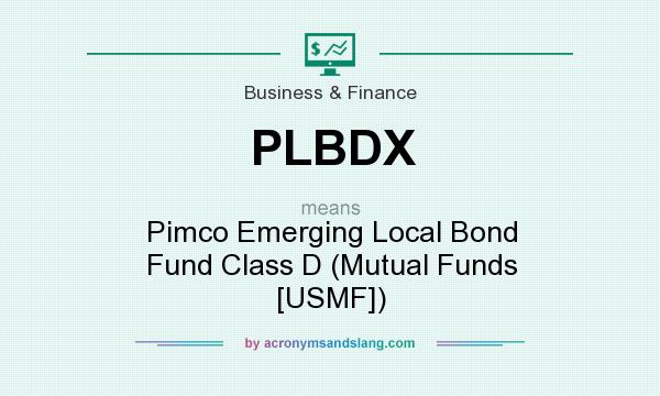 What does PLBDX mean? It stands for Pimco Emerging Local Bond Fund Class D (Mutual Funds [USMF])