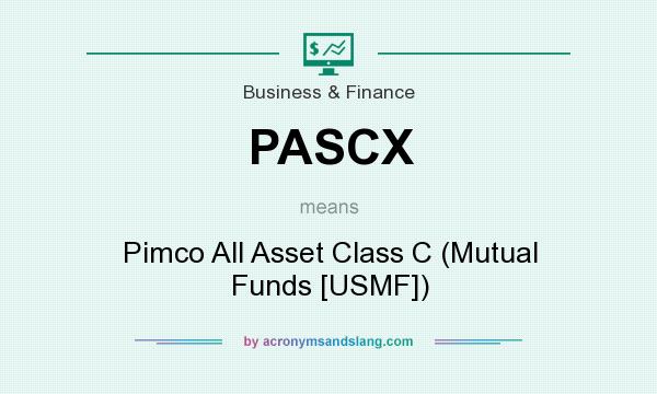What does PASCX mean? It stands for Pimco All Asset Class C (Mutual Funds [USMF])