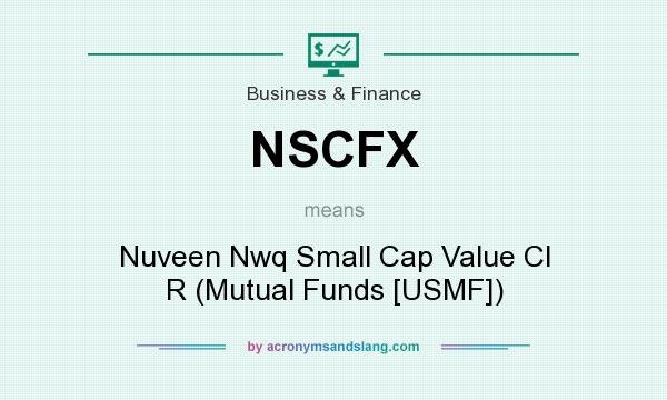 What does NSCFX mean? It stands for Nuveen Nwq Small Cap Value Cl R (Mutual Funds [USMF])