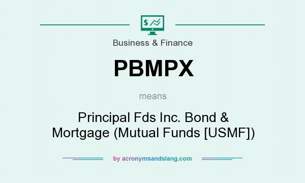 What does PBMPX mean? It stands for Principal Fds Inc. Bond & Mortgage (Mutual Funds [USMF])