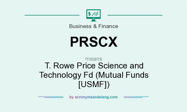 What does PRSCX mean? It stands for T. Rowe Price Science and Technology Fd (Mutual Funds [USMF])