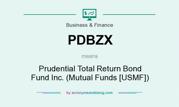 What does PDBZX mean? It stands for Prudential Total Return Bond Fund Inc. (Mutual Funds [USMF])