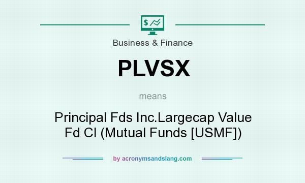 What does PLVSX mean? It stands for Principal Fds Inc.Largecap Value Fd Cl (Mutual Funds [USMF])