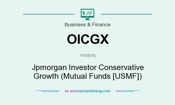 What does OICGX mean? It stands for Jpmorgan Investor Conservative Growth (Mutual Funds [USMF])