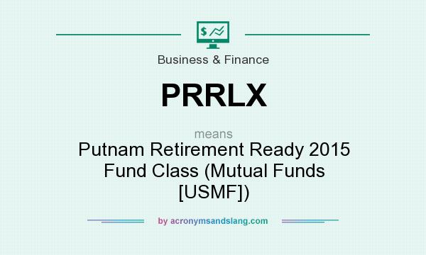 What does PRRLX mean? It stands for Putnam Retirement Ready 2015 Fund Class (Mutual Funds [USMF])