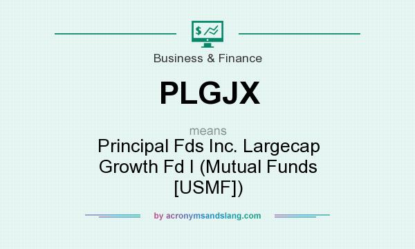 What does PLGJX mean? It stands for Principal Fds Inc. Largecap Growth Fd I (Mutual Funds [USMF])