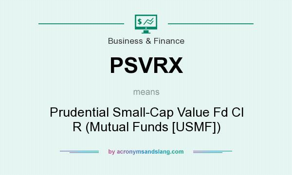 What does PSVRX mean? It stands for Prudential Small-Cap Value Fd Cl R (Mutual Funds [USMF])
