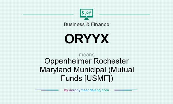 What does ORYYX mean? It stands for Oppenheimer Rochester Maryland Municipal (Mutual Funds [USMF])