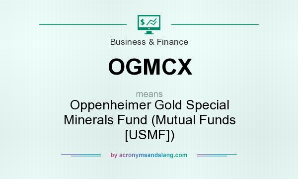 What does OGMCX mean? It stands for Oppenheimer Gold Special Minerals Fund (Mutual Funds [USMF])