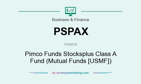 What does PSPAX mean? It stands for Pimco Funds Stocksplus Class A Fund (Mutual Funds [USMF])