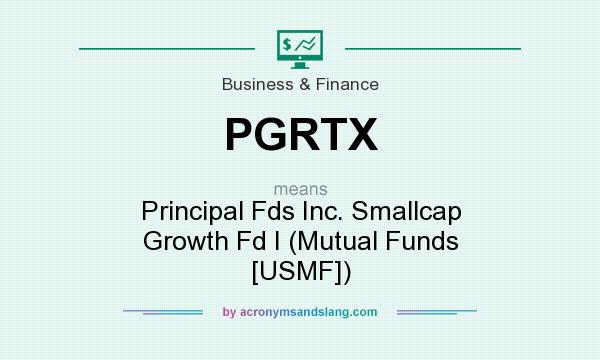 What does PGRTX mean? It stands for Principal Fds Inc. Smallcap Growth Fd I (Mutual Funds [USMF])