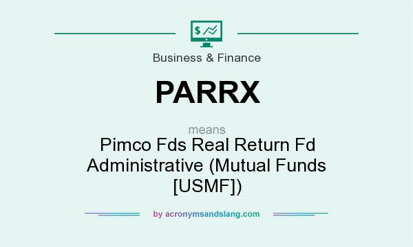 What does PARRX mean? It stands for Pimco Fds Real Return Fd Administrative (Mutual Funds [USMF])