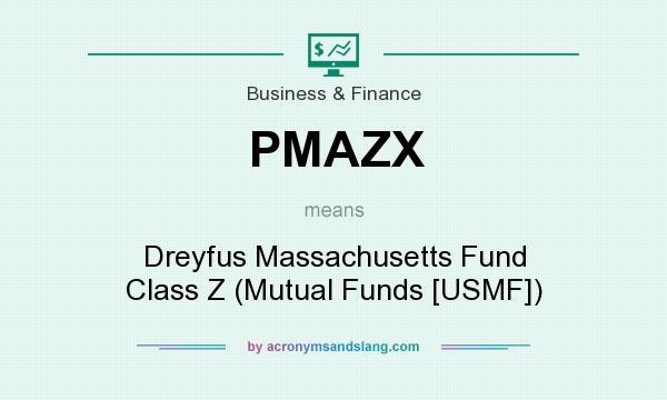 What does PMAZX mean? It stands for Dreyfus Massachusetts Fund Class Z (Mutual Funds [USMF])