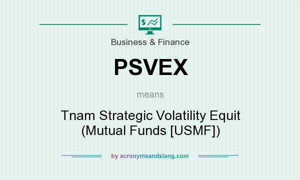 What does PSVEX mean? It stands for Tnam Strategic Volatility Equit (Mutual Funds [USMF])