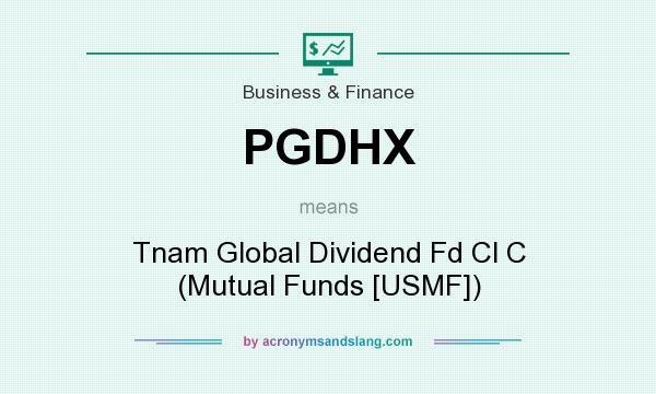 What does PGDHX mean? It stands for Tnam Global Dividend Fd Cl C (Mutual Funds [USMF])