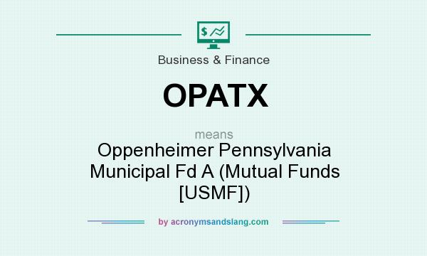 What does OPATX mean? It stands for Oppenheimer Pennsylvania Municipal Fd A (Mutual Funds [USMF])