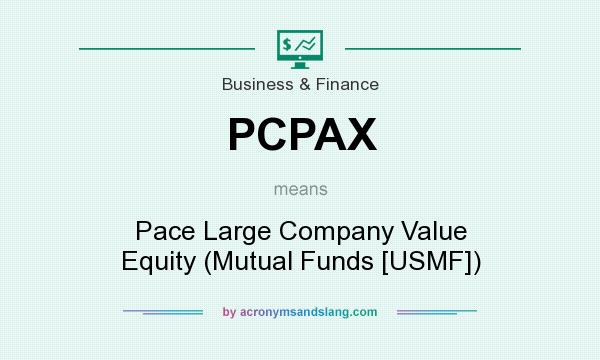 What does PCPAX mean? It stands for Pace Large Company Value Equity (Mutual Funds [USMF])