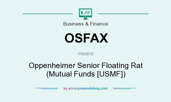 What does OSFAX mean? It stands for Oppenheimer Senior Floating Rat (Mutual Funds [USMF])