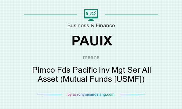 What does PAUIX mean? It stands for Pimco Fds Pacific Inv Mgt Ser All Asset (Mutual Funds [USMF])