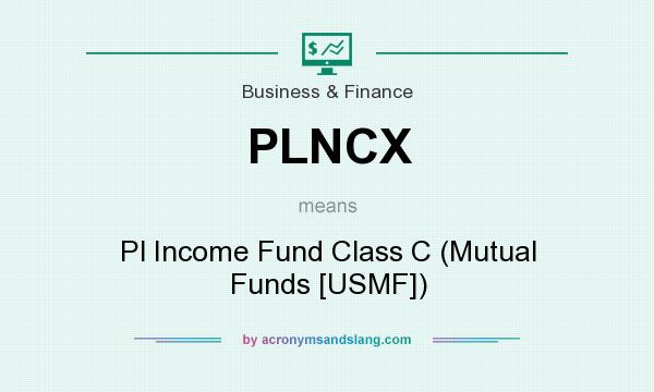 What does PLNCX mean? It stands for Pl Income Fund Class C (Mutual Funds [USMF])