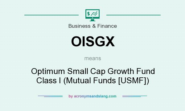 What does OISGX mean? It stands for Optimum Small Cap Growth Fund Class I (Mutual Funds [USMF])