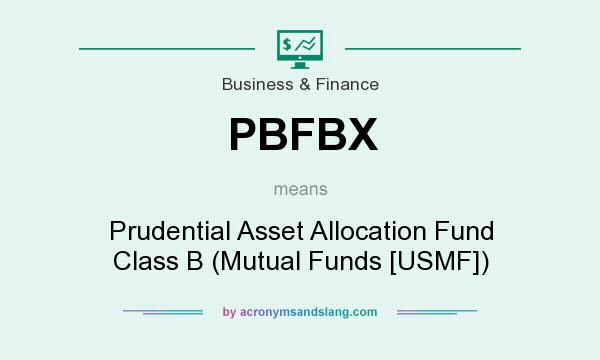 What does PBFBX mean? It stands for Prudential Asset Allocation Fund Class B (Mutual Funds [USMF])