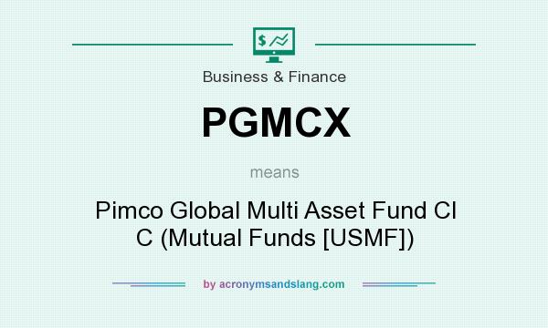 What does PGMCX mean? It stands for Pimco Global Multi Asset Fund Cl C (Mutual Funds [USMF])